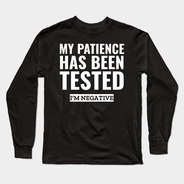 My patience has been tested i'm negative funny sarcasm Long Sleeve T-Shirt by G-DesignerXxX